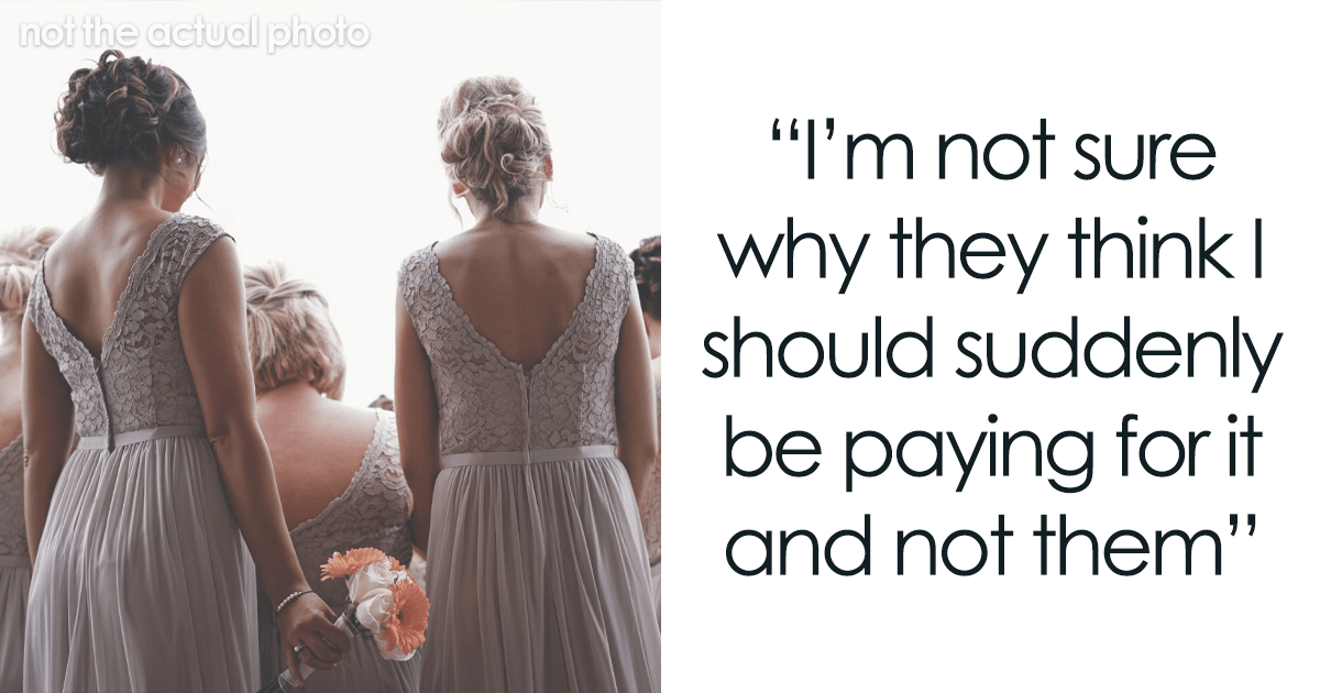 La novia quiere que sus damas de honor paguen 250 dólares por sus vestidos, pero ellas se niegan, sobreviene el drama