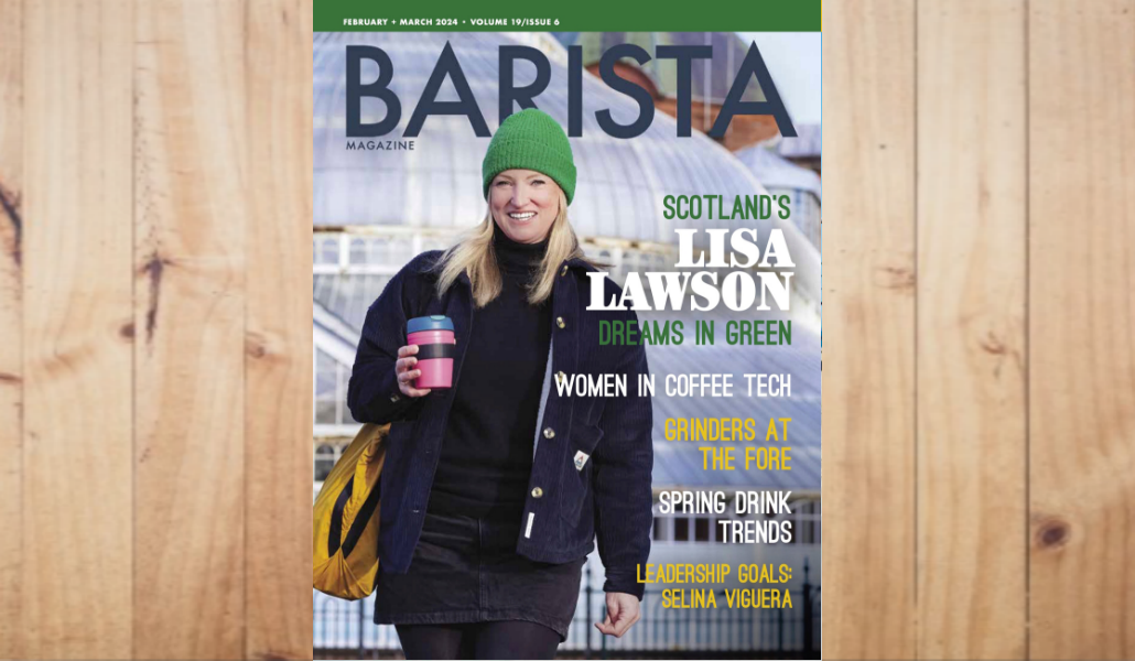 Ya disponible: ¡La edición de febrero + marzo de 2024 de la revista Barista!