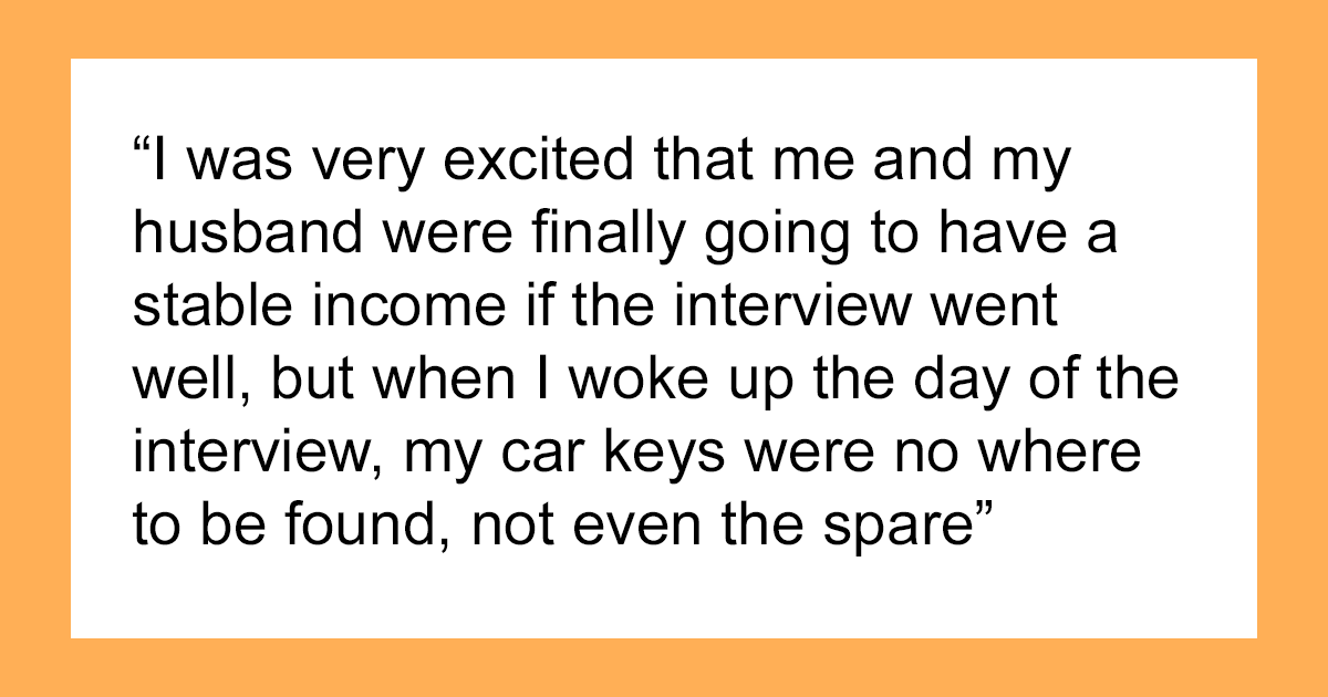 “Mi marido escondió las llaves de mi coche a propósito para que me perdiera la entrevista de trabajo”