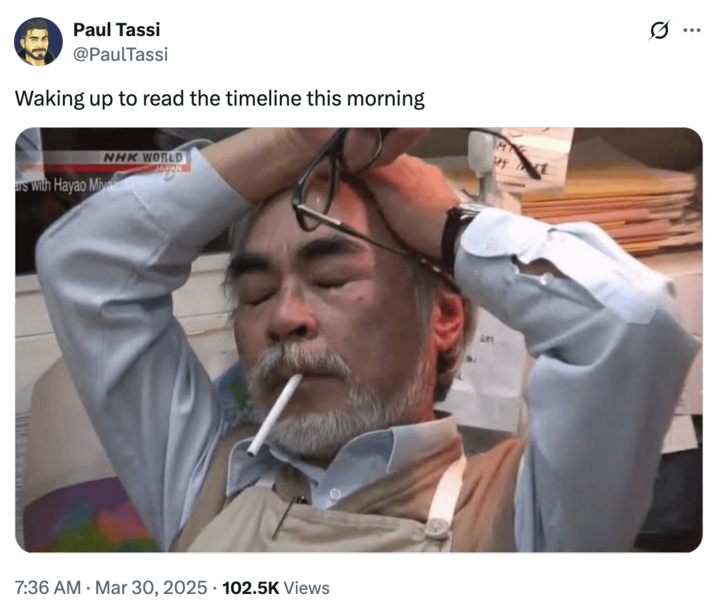 30 de marzo de 2025 Tweet por @Paultassi Un meme con el cofundador y animador de Studio Ghibli Hayao Miyazaki. La imagen lo muestra luciendo estresado con una C -------- en la boca y los ojos cerrados. Este tweet de @Paultassi dice: