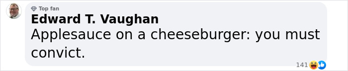 Comentario de Edward T. Vaughan sobre la puré de manzana en una hamburguesa con queso, reaccionando a desagradables hábitos alimenticios revelados por el antiguo personal.