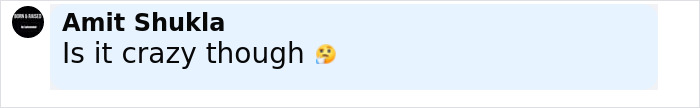 Comentario de Amit Shukla preguntando si algo es una locura, acompañada de un emoji de cara pensante, en un cuadro de texto azul claro.