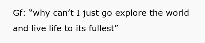 Imagen de texto con lectura de citas: GF pregunta por qué no puede simplemente explorar el mundo y vivir la vida al máximo.