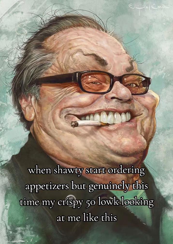 Cuando Shawty empieza a pedir aperitivos, pero esta vez, de verdad, mi crujiente 50 lowk me mira así.