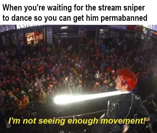 Cuando estás esperando que el francotirador baile para poder prohibirlo permanentemente, no veo suficiente movimiento.