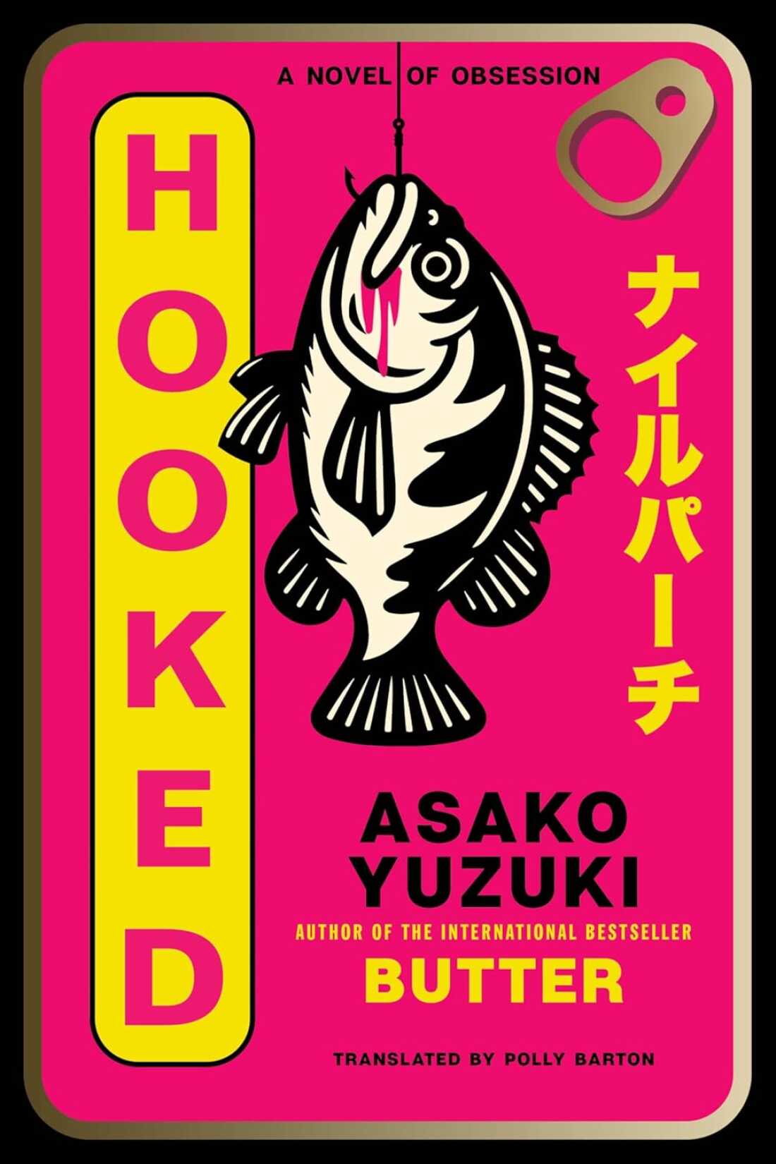 Hooked: Una novela de obsesión, de Asako Yuzuki, traducida del japonés por Polly Barton 