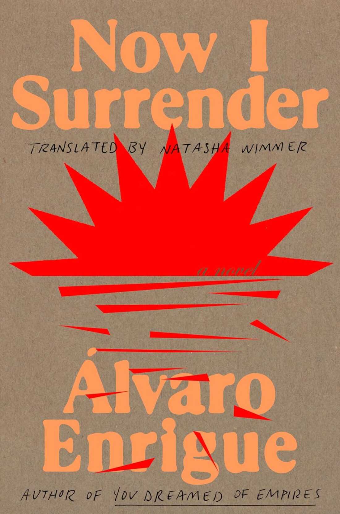 Ahora me rindo, de Álvaro Enrigue, traducido del español por Natasha Wimmer